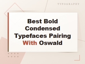Best Bold Condensed Typefaces to Pair with Oswald