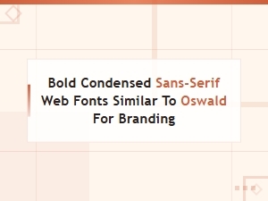 Bold Condensed Sans-Serif Web Fonts Similar to Oswald for Branding