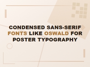 Best Bold Condensed Sans-Serif Fonts Like Oswald for Poster Typography