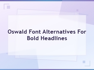 Oswald Font Alternatives for Bold Headlines