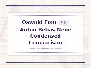 Oswald vs Anton vs Bebas Neue: Bold Condensed Sans-Serif Font Comparison