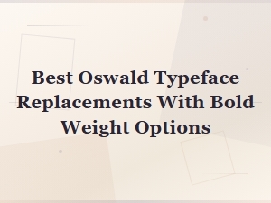 Free Bold Alternatives to Oswald Typeface for Strong Typography