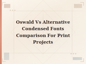 Oswald vs Alternative Condensed Fonts: Best Picks for Print Projects