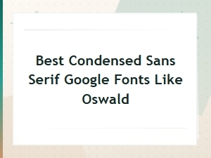 Best Condensed Sans Serif Google Fonts Like Oswald You Should Try