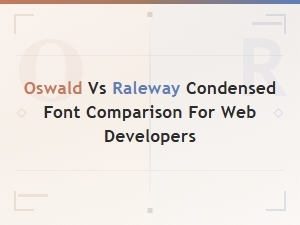 Oswald vs Raleway Condensed: Web Font Comparison Guide