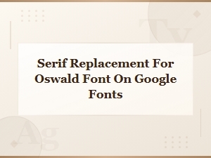 Best Serif Alternatives to Oswald on Google Fonts