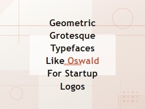 Best Geometric Grotesque Fonts Like Oswald for Modern Startup Logos