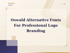Best Oswald Alternative Fonts for Professional Logo Design