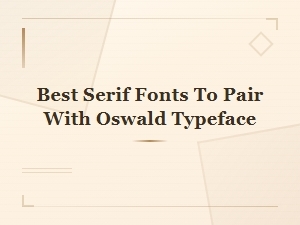 Best Serif Fonts to Pair with the Oswald Typeface for Stunning Designs