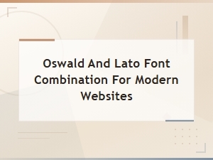 Oswald and Lato Font Combination for Modern Websites