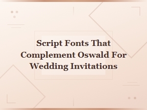 Beautiful Script Fonts That Perfectly Pair with Oswald for Wedding Invitations